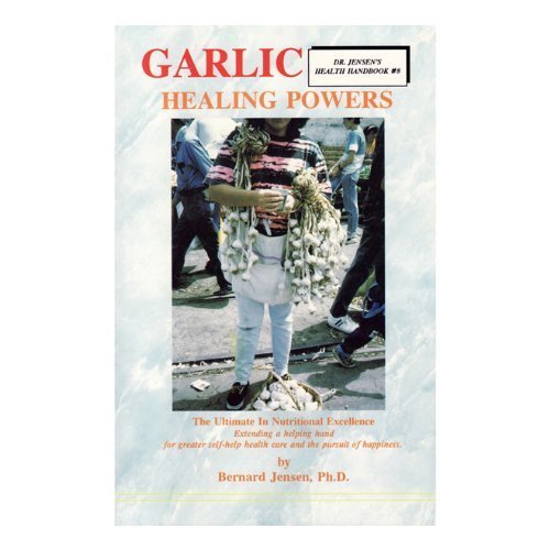 Garlic Healing Powers (Dr. Jensen's Health Handbooks Series, Vol. 8) (9780932615268) by Jensen, Bernard