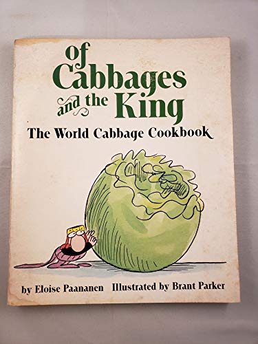 Imagen de archivo de OF CABBAGES AND THE KING: The World Cabbage Cookbook a la venta por COOK AND BAKERS BOOKS