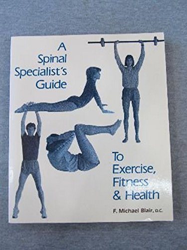 Beispielbild fr A Spinal Specialist's Guide to Exercise, Fitness and Health zum Verkauf von Wonder Book