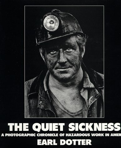 Stock image for The Quiet Sickness : A Photographic Chronicle of Hazardous Work in America for sale by Better World Books