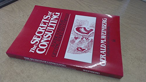 The Secrets of Consulting: A Guide to Giving and Getting Advice Successfully (9780932633019) by Gerald M. Weinberg