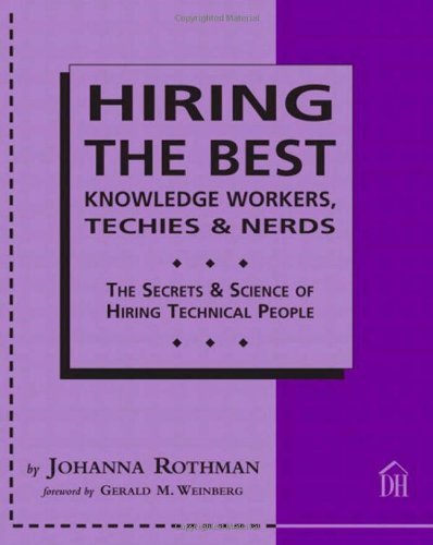 Beispielbild fr Hiring The Best Knowledge Workers, Techies & Nerds: The Secrets & Science Of Hiring Technical People zum Verkauf von Wonder Book