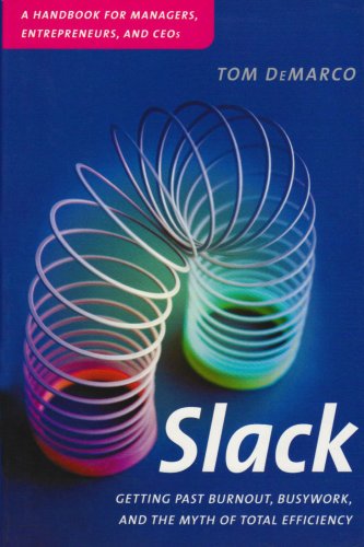 Slack: Getting Past Burnout, Busywork and the Myth of Total Efficiency (9780932633613) by Demarco, Tom