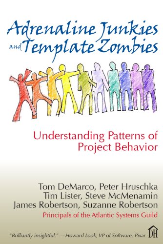 Adrenaline Junkies and Template Zombies: Understanding Patterns of Project Behavior (9780932633675) by Tom Demarco; Peter Hruschka; Tim Lister; Suzanne Robertson; James Robertson; Steve McMenamin