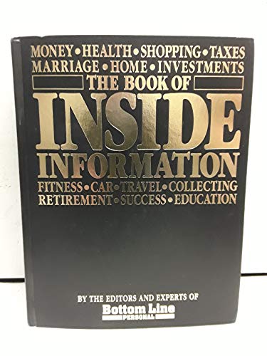 Beispielbild fr The Book of Inside Information : Money, Health, Success, Marriage, Education, Car Collecting, Fitness, Home, Travel, Shopping, Taxes, Investments, Retirement zum Verkauf von Better World Books: West