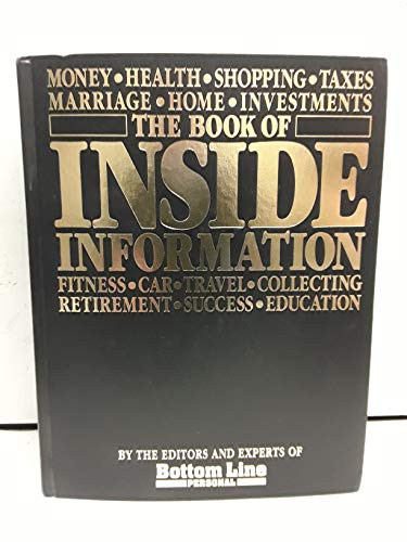 Stock image for The Book of Inside Information : Money, Health, Success, Marriage, Education, Car Collecting, Fitness, Home, Travel, Shopping, Taxes, Investments, Retirement for sale by Better World Books: West