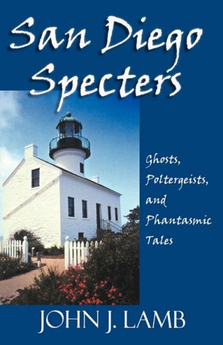 San Diego Specters: Ghosts, Poltergeists, and Phantasmic Tales