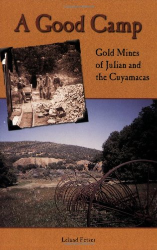 Beispielbild fr A Good Camp: Gold Mines of Julian and the Cuyamacas zum Verkauf von Books From California