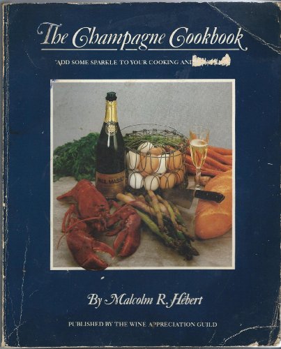 Beispielbild fr The Champagne Cookbook: Add Some Sparkle to Your Cooking and Your Life zum Verkauf von Mary Ellen's Boutique