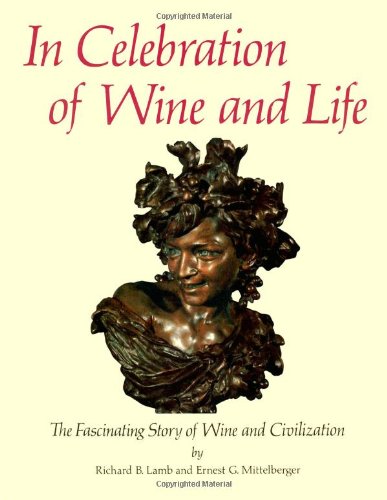 9780932664129: In celebration of wine and life: The fascinating story of wine and civilization : with art reproductions from the Wine Museum of San Francisco, the Christian Brothers collection