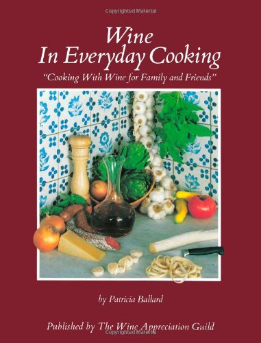 Beispielbild fr Wine in Every Day Cooking : Cooking with Wine for Family and Friends zum Verkauf von Better World Books