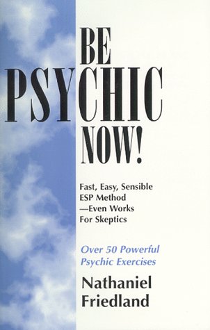 9780932674104: Be Psychic Now!: Fast, Easy, Sensible Esp Method-Even Works for Skeptics