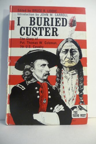 Stock image for I Buried Custer; The Diary of Pvt. Thomas W. Coleman, 7th U.S. Cavalry (The Young West series) for sale by AST Press