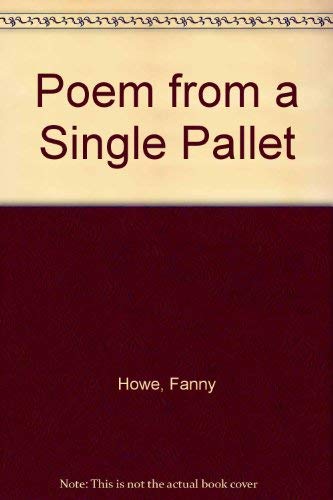 Poem from a Single Pallet (9780932716101) by Howe, Fanny