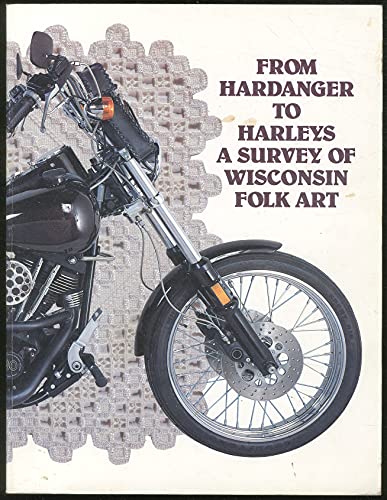 Stock image for From Hardanger to Harleys: A Survey of Wisconsin Folk Art for sale by HPB-Emerald