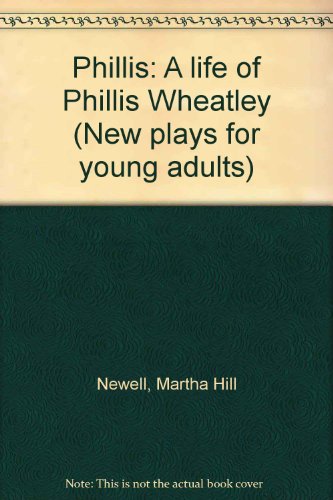 Stock image for Phillis: A life of Phillis Wheatley (New plays for young adults) for sale by West Coast Bookseller