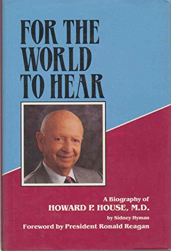 9780932727312: FOR THE WORLD TO HEAR A Biography of Howard P. House, M. D.