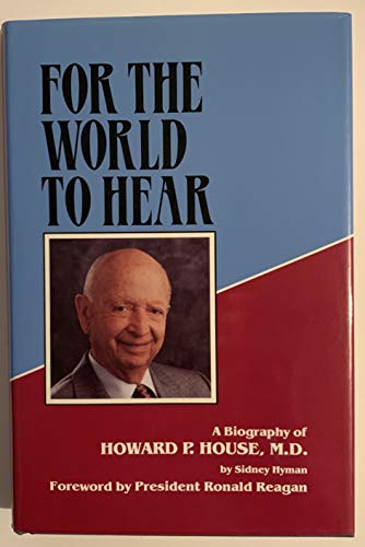 Stock image for For the World to Hear: A Biography of Howard P. House, M.D. for sale by Goodwill Southern California