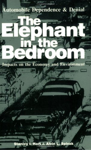 Stock image for The Elephant in the Bedroom : Automobile Dependence and Denial: Impacts on the Economy and Environment for sale by Better World Books