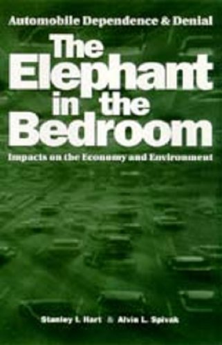 The Elephant in the Bedroom: Automobile Dependence & Denial : Impacts on the Economy and Environment (9780932727657) by Stanley I. Hart; Alvin L. Spivak