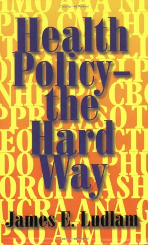 9780932727947: Health Policy - The Hard Way: An Anecdotal Personal History by One of the California Players