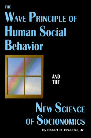 Stock image for The Wave Principle of Human Social Behavior and the New Science of Socionomics for sale by Better World Books: West