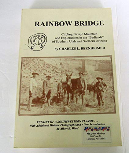 Rainbow Bridge: Circling Navajo Mountain and explorations in the "Badlands" of southern Utah and ...