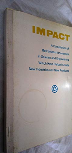 Beispielbild fr Impact: A compilation of Bell System innovations in science and engineering that have led to the creation of new products and industries, while improving worldwide telecommunications zum Verkauf von Midtown Scholar Bookstore