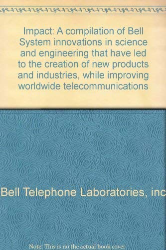 Stock image for Impact: A compilation of Bell System innovations in science and engineering that have led to the creation of new products and industries, while improving worldwide telecommunications for sale by Midtown Scholar Bookstore