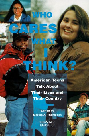 Stock image for Who Cares What I Think? : American Teens Talk about Their Lives and Their Country for sale by Better World Books: West