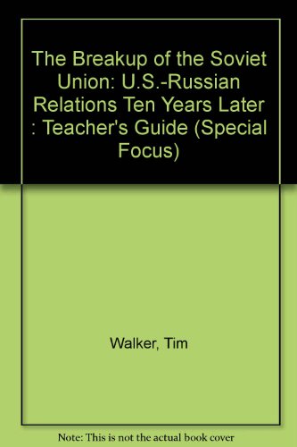 The Breakup of the Soviet Union: U.S.-Russian Relations Ten Years Later : Teacher's Guide (Special Focus) (9780932765857) by Walker, Tim