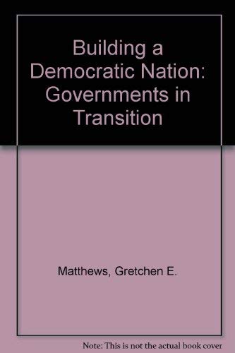 Stock image for Building a Democratic Nation: Governments in Transition for sale by ThriftBooks-Dallas