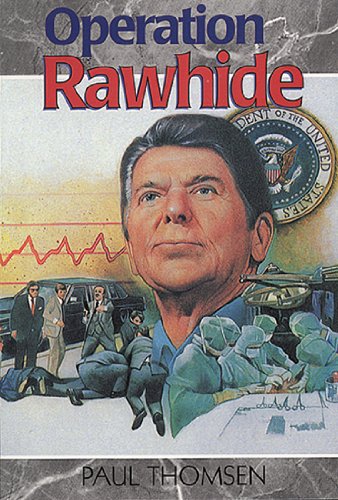 Operation Rawhide: The Dramatic Emergency Surgery on President Reagan (Creation Adventures)