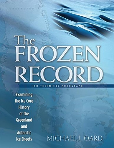 Imagen de archivo de The Frozen Record: Examining the Ice Core History of the Greenland and Antarctic Ice Sheets (Icr Technical Monograph) a la venta por Zoom Books Company