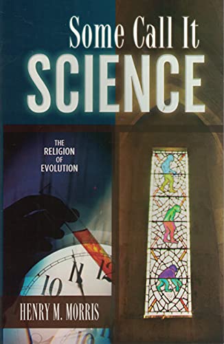 9780932766878: Some Call It Science: The Religion of Evolution [Paperback] by Morris, Henry M.