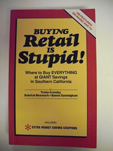 Imagen de archivo de Buying Retail Is Stupid! : Where to Buy Everything at Giant Saving in Southern California a la venta por Better World Books