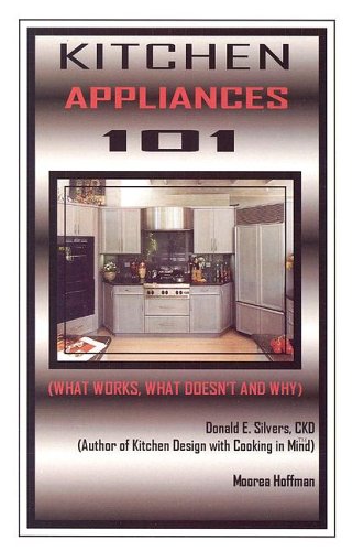 Imagen de archivo de Kitchen Appliances 101 : What Works, What Doesn't and Why a la venta por Better World Books