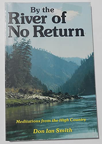 Stock image for By the River of No Return: Meditations from the High Country for sale by river break books