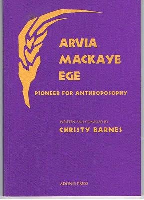 Arvia Mackaye Ege, Pioneer for Anthroposophy (9780932776228) by Christy Barnes