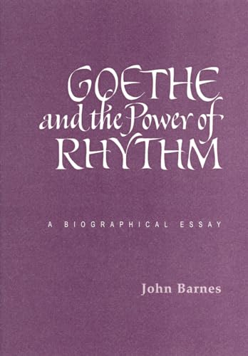 Stock image for Goethe and the Power of Rhythm: A Biographical Essay for sale by Dogtales