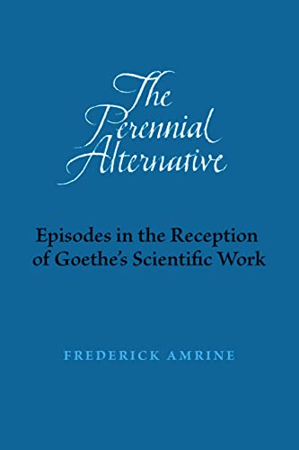 Stock image for The Perennial Alternative: Episodes in the Reception of Goethe  s Scientific Work (Adonis Press) for sale by Books From California