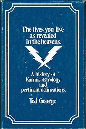 The Lives You Live As Revealed In the Heavens: A History of Karmic Astrology and Pertinent Delineations (9780932782007) by George, Ted