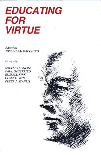 Educating for Virtue (9780932783028) by Ryn, Claes G.; Kirk, Russell; Stanlis, Peter J.; Eggerz, Solveig; Gottfried, Ph.D. Paul Edward