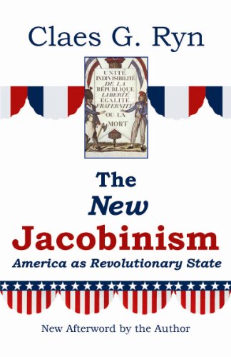 The New Jacobinism: America as Revolutionary State - Ryn, Claes G.