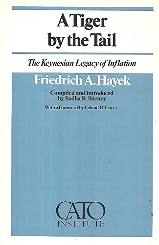 A Tiger by the Tail: The Keynesian Legacy of Inflation (9780932790064) by Hayek, Friedrich A.; Shenoy, Sudha R.