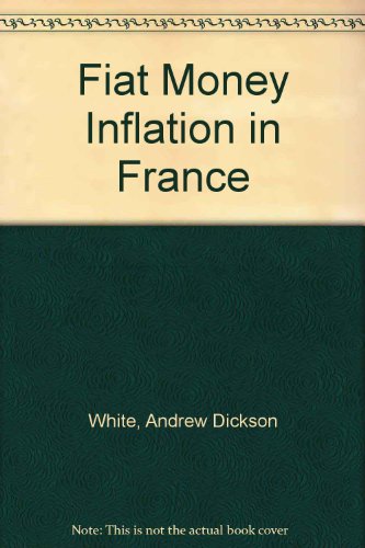 Fiat Money Inflation in France (9780932790132) by White, Andrew Dickson