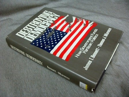 Imagen de archivo de Destroying Democracy : How Government Funds Partisan Politics a la venta por Jenson Books Inc