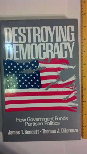 Beispielbild fr Destroying Democracy: How Government Funds Partisan Politics zum Verkauf von West Coast Bookseller