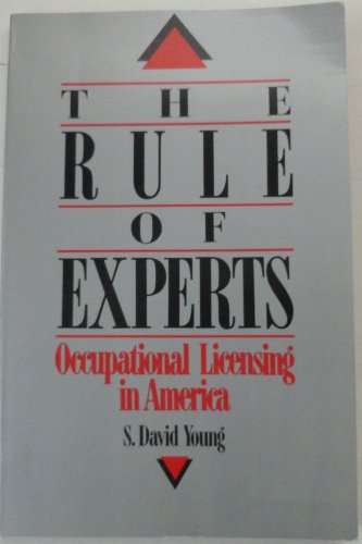 The Rule of Experts: Occupational Licensing in America (9780932790620) by Young, S. David