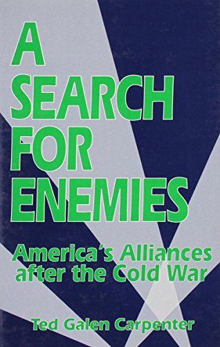 A Search for Enemies: America's Alliances After the Cold War (9780932790965) by Carpenter Cato Institute, Ted Galen